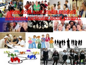 How does your media product represent particular social