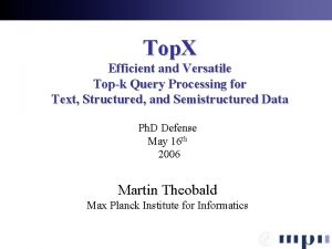 Top X Efficient and Versatile Topk Query Processing