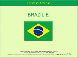 Latinsk Amerika BRAZLIE 18 Autorem materilu a vech