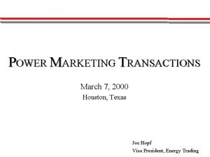 POWER MARKETING TRANSACTIONS March 7 2000 Houston Texas