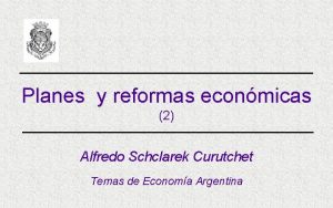 Planes y reformas econmicas 2 Alfredo Schclarek Curutchet