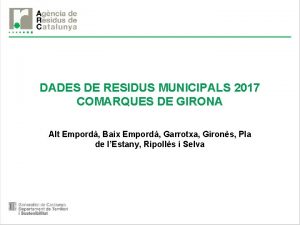 DADES DE RESIDUS MUNICIPALS 2017 COMARQUES DE GIRONA