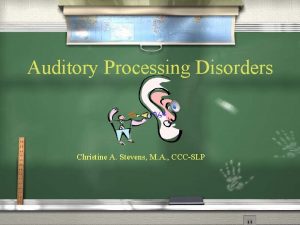 Auditory Processing Disorders Christine A Stevens M A