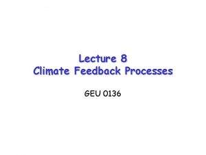 Lecture 8 Climate Feedback Processes GEU 0136 Forcing