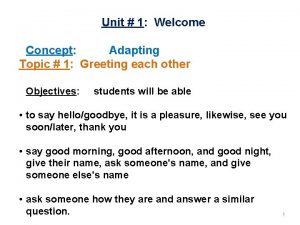 Unit 1 Welcome Concept Adapting Topic 1 Greeting