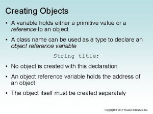 Creating Objects A variable holds either a primitive