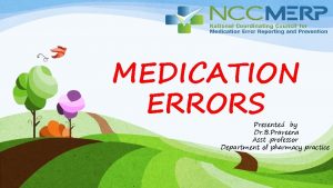 MEDICATION ERRORS Presented by Dr B Praveena Asst