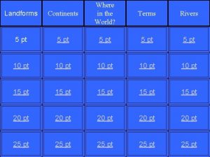 Landforms Continents Where in the World 5 pt