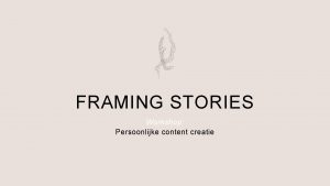 FRAMING STORIES Workshop Persoonlijke content creatie Waarom de