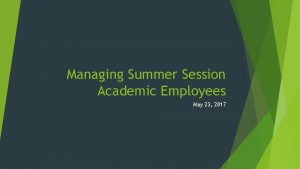 Managing Summer Session Academic Employees May 23 2017