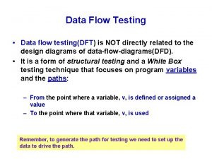 Data Flow Testing Data flow testingDFT is NOT