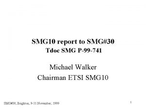 SMG 10 report to SMG30 Tdoc SMG P99
