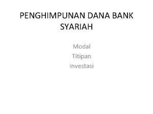PENGHIMPUNAN DANA BANK SYARIAH Modal Titipan Investasi MODAL