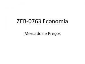 ZEB0763 Economia Mercados e Preos Mercado Um mercado