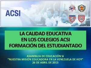 LA CALIDAD EDUCATIVA EN LOS COLEGIOS ACSI FORMACIN
