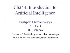 CS 344 Introduction to Artificial Intelligence Pushpak Bhattacharyya