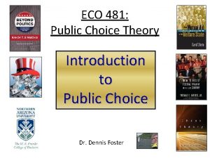 ECO 481 Public Choice Theory Introduction to Public