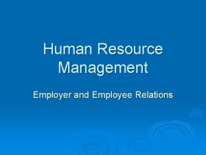 Human Resource Management Employer and Employee Relations The