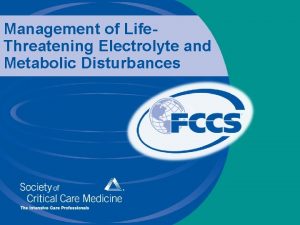 Management of Life Threatening Electrolyte and Metabolic Disturbances