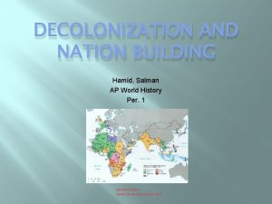 DECOLONIZATION AND NATION BUILDING Hamid Salman AP World