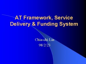 AT Framework Service Delivery Funding System Chiachi Lin