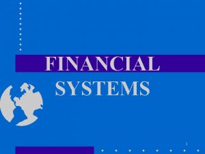 FINANCIAL SYSTEMS 1 Financial Systems As educators CE