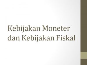 Kebijakan Moneter dan Kebijakan Fiskal Kompetensi Dasar dan