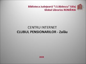 Biblioteca Judeean I S Bdescu Slaj Global Libraries