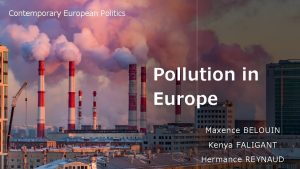 Contemporary European Politics Pollution in Europe Maxence BELOUIN