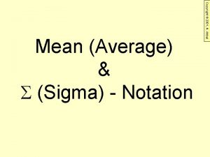 Copyright 2001 N Ahbel Mean Average Sigma Notation