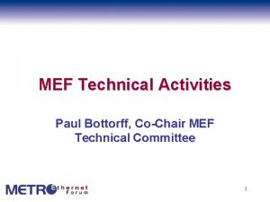 MEF Technical Activities Paul Bottorff CoChair MEF Technical