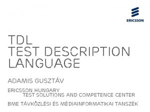 TDL Test Description Language Adamis Gusztv Ericsson Hungary