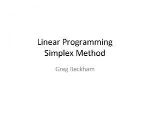 Linear Programming Simplex Method Greg Beckham Introduction Linear