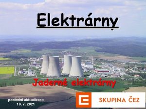 Elektrrny Jadern elektrrny posledn aktualizace 19 7 2021