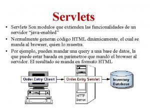 Servlets Servlets Son modulos que extienden las funcionalidades