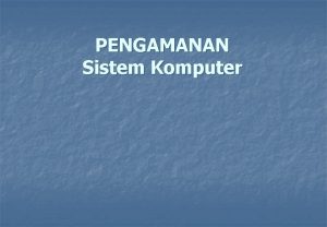 PENGAMANAN Sistem Komputer PRINSIP DASAR PERANCANGAN SISTEM YANG