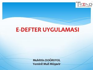 EDEFTER UYGULAMASI Muhittin DORUYOL Yeminli Mali Mavir EDEFTER