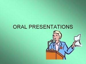 ORAL PRESENTATIONS The ability to make a clear