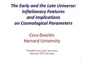 The Early and the Late Universe Inflationary Features
