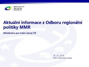 Aktuln informace z Odboru regionln politiky MMR Ministerstvo