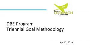 DBE Program Triennial Goal Methodology April 2 2019