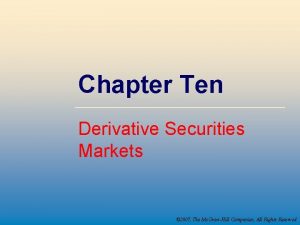 Chapter Ten Derivative Securities Markets 2007 The Mc