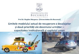 Prof dr Bogdan Murgescu Universitatea din Bucuresti Limitele