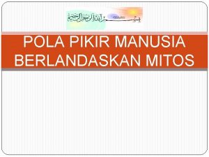 POLA PIKIR MANUSIA BERLANDASKAN MITOS Manusia Sebagai Makhluk