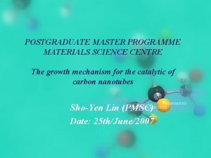POSTGRADUATE MASTER PROGRAMME MATERIALS SCIENCE CENTRE The growth
