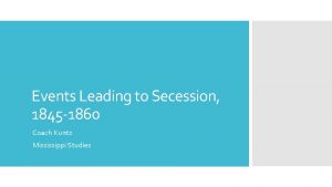Events Leading to Secession 1845 1860 Coach Kuntz