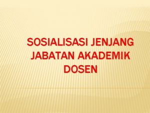 SOSIALISASI JENJANG JABATAN AKADEMIK DOSEN Syarat Menjadi Dosen