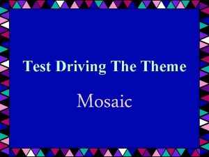 Test Driving Theme Mosaic Graphically theme MOSAIC is