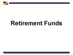 Retirement Funds Retirement Funds Retirement funds are annuities