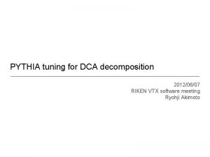 PYTHIA tuning for DCA decomposition 20120607 RIKEN VTX